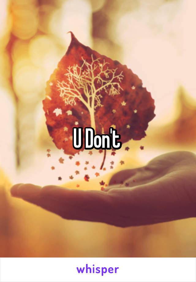 U Don't 