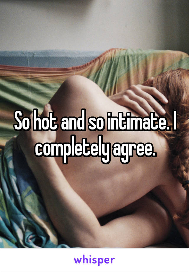 So hot and so intimate. I completely agree.
