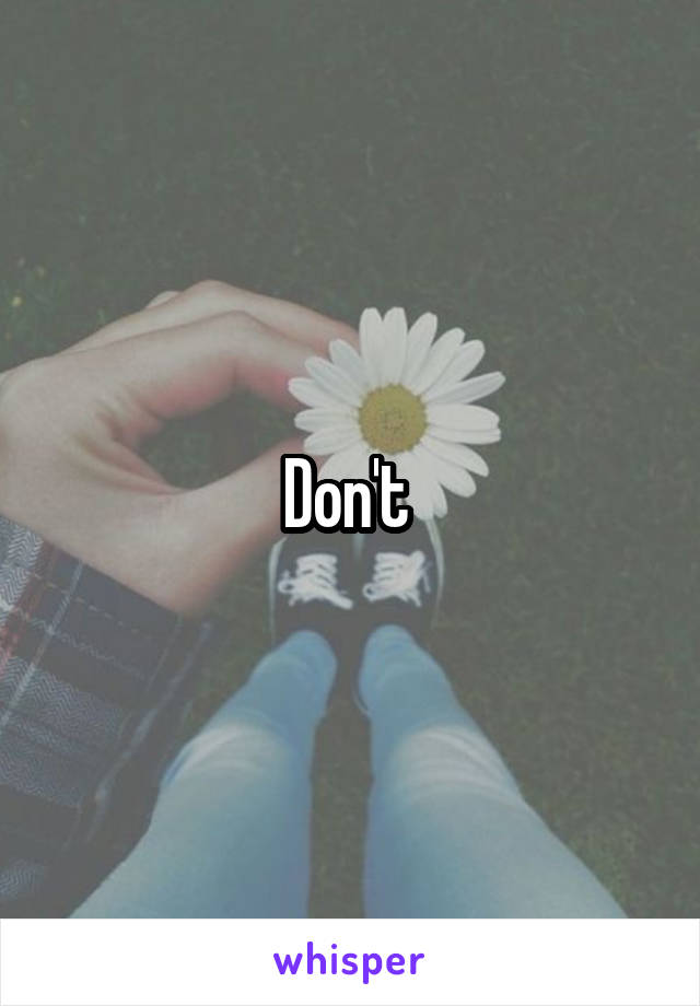 Don't 