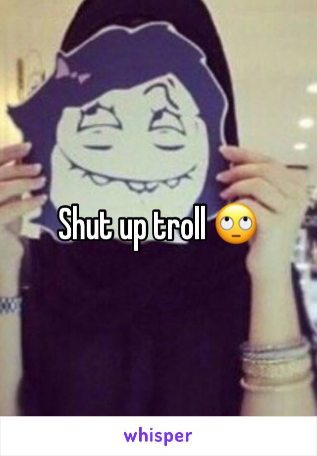 Shut up troll 🙄