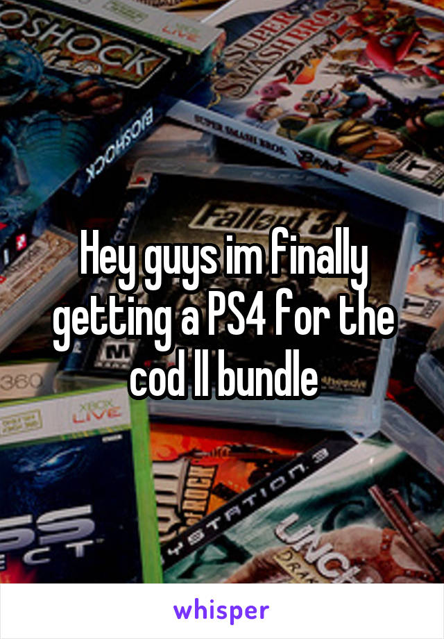 Hey guys im finally getting a PS4 for the cod ll bundle