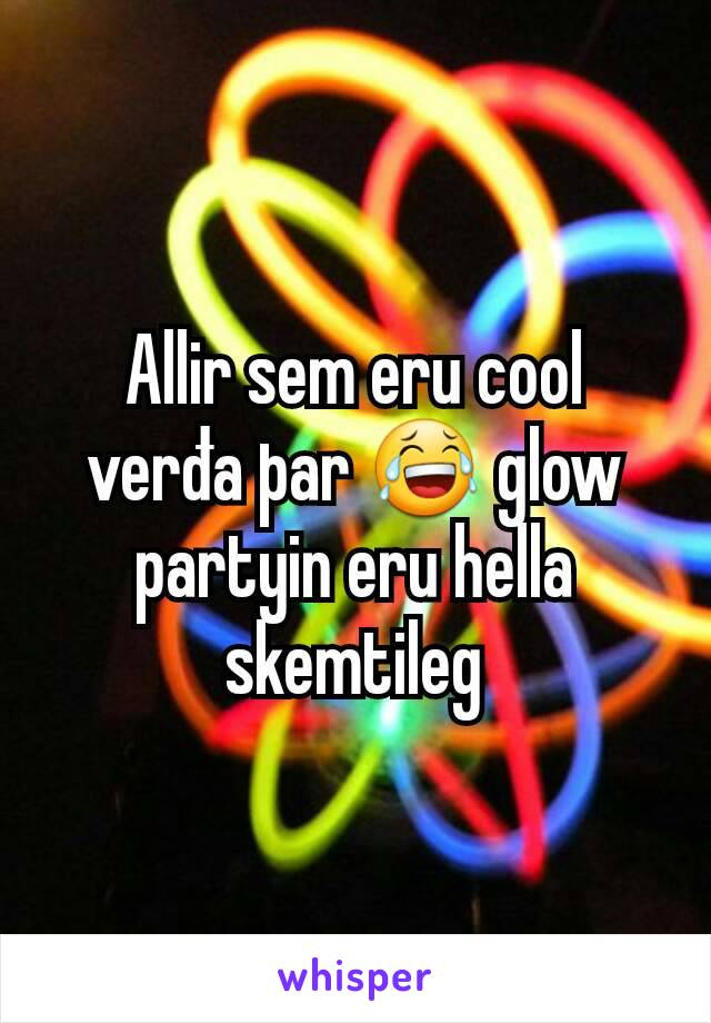 Allir sem eru cool verđa þar 😂 glow partyin eru hella skemtileg