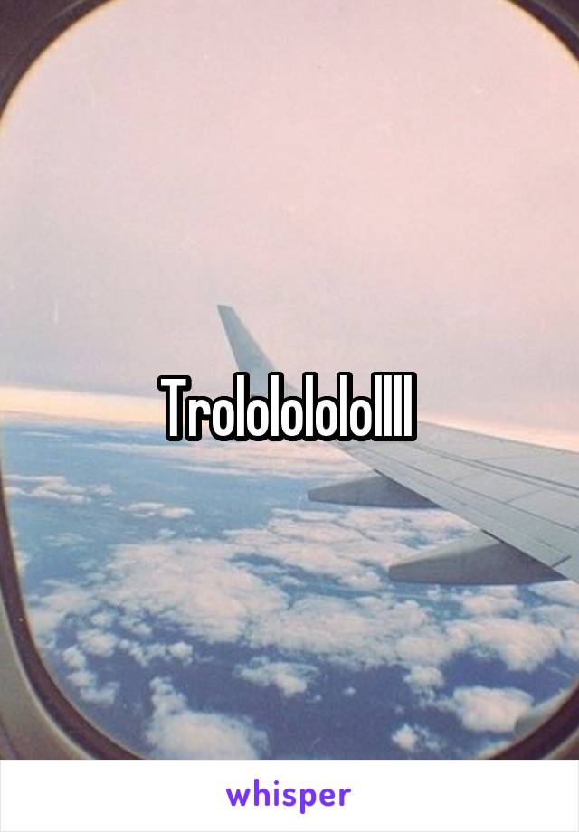 Trololololollll 