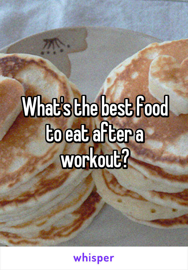 What's the best food to eat after a workout?