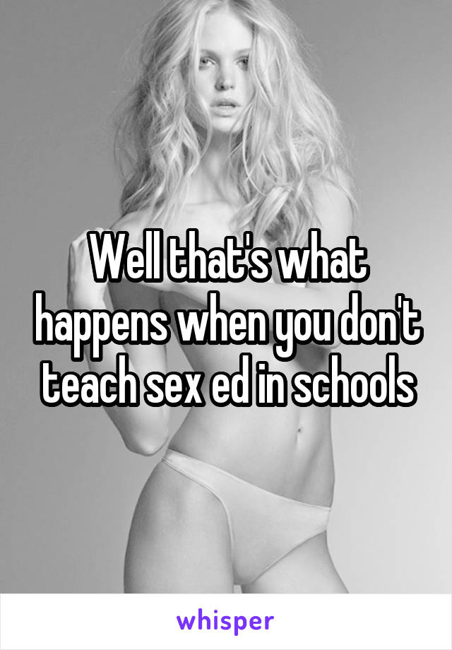 Well that's what happens when you don't teach sex ed in schools