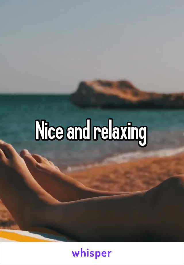 Nice and relaxing 