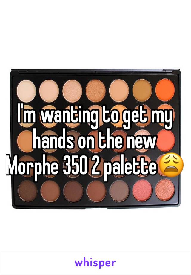 I'm wanting to get my hands on the new Morphe 35O 2 palette😩