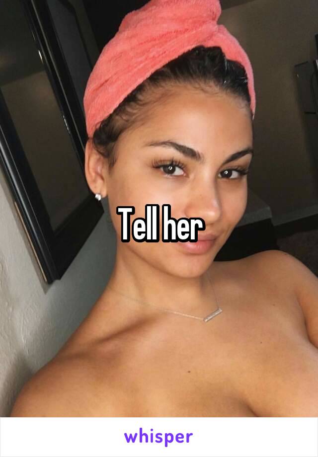 Tell her