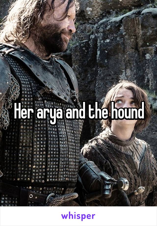 Her arya and the hound