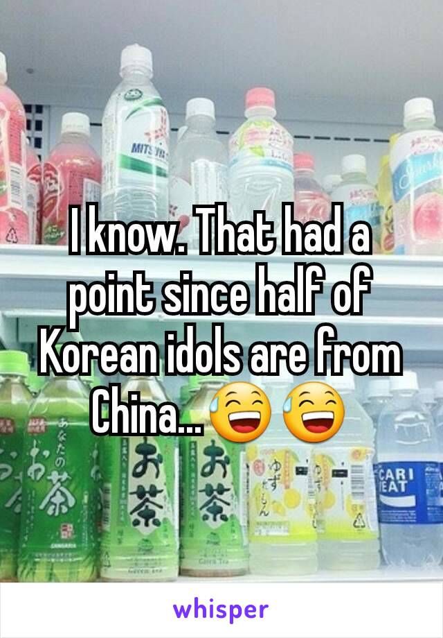 I know. That had a point since half of Korean idols are from China...😅😅