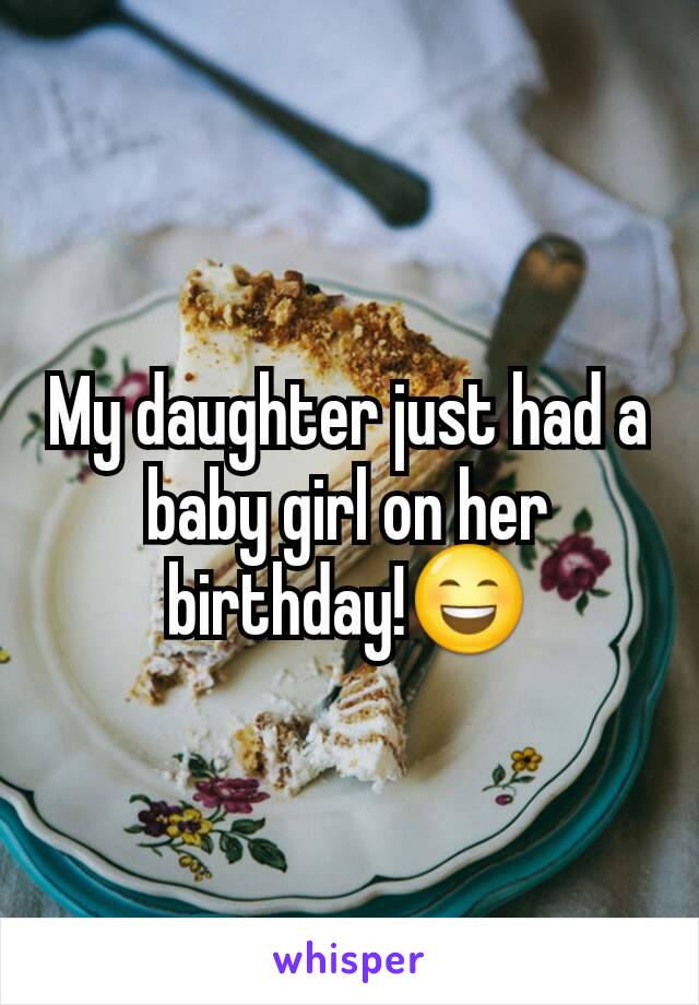 my-daughter-just-had-a-baby-girl-on-her-birthday