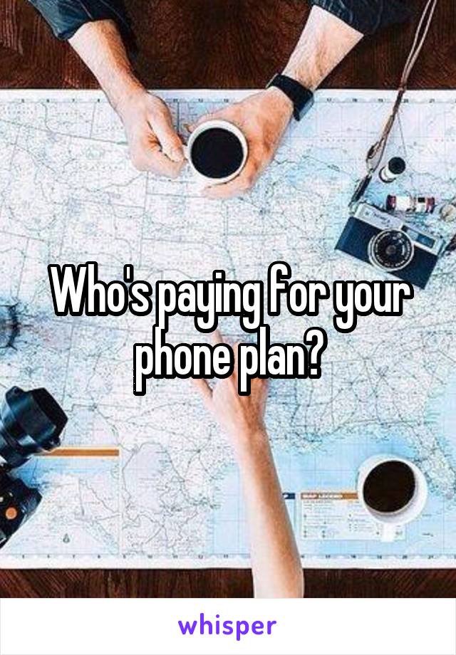 Who's paying for your phone plan?