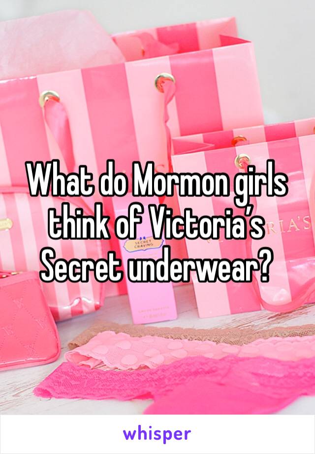 What do Mormon girls think of Victoria’s Secret underwear?