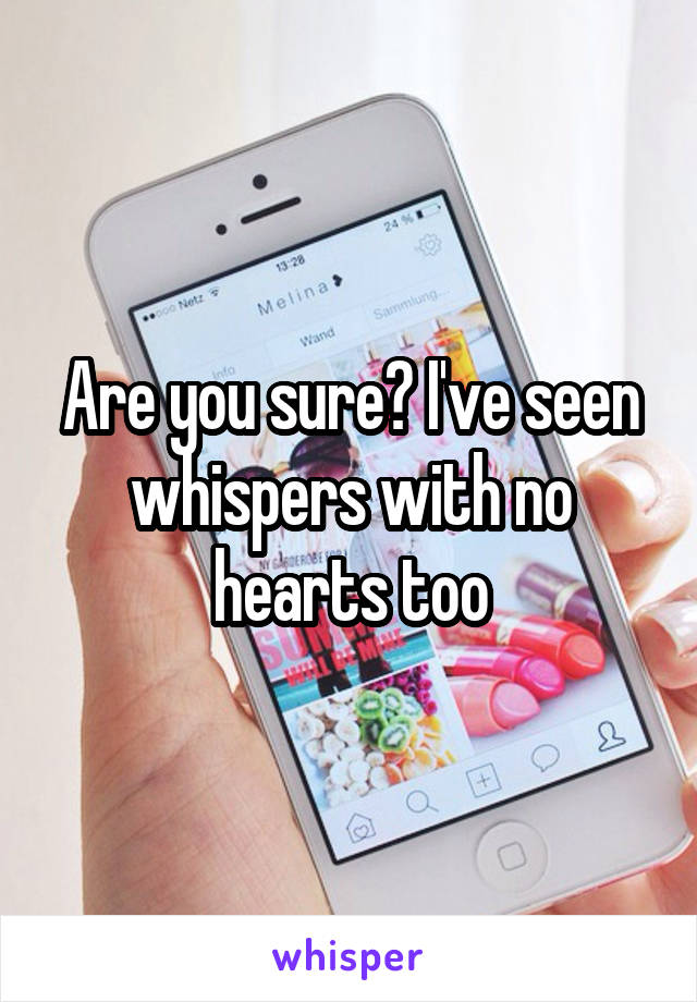 Are you sure? I've seen whispers with no hearts too