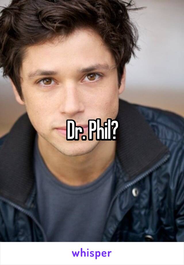 Dr. Phil?