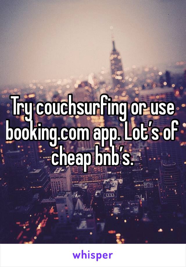 Try couchsurfing or use booking.com app. Lot’s of cheap bnb’s.