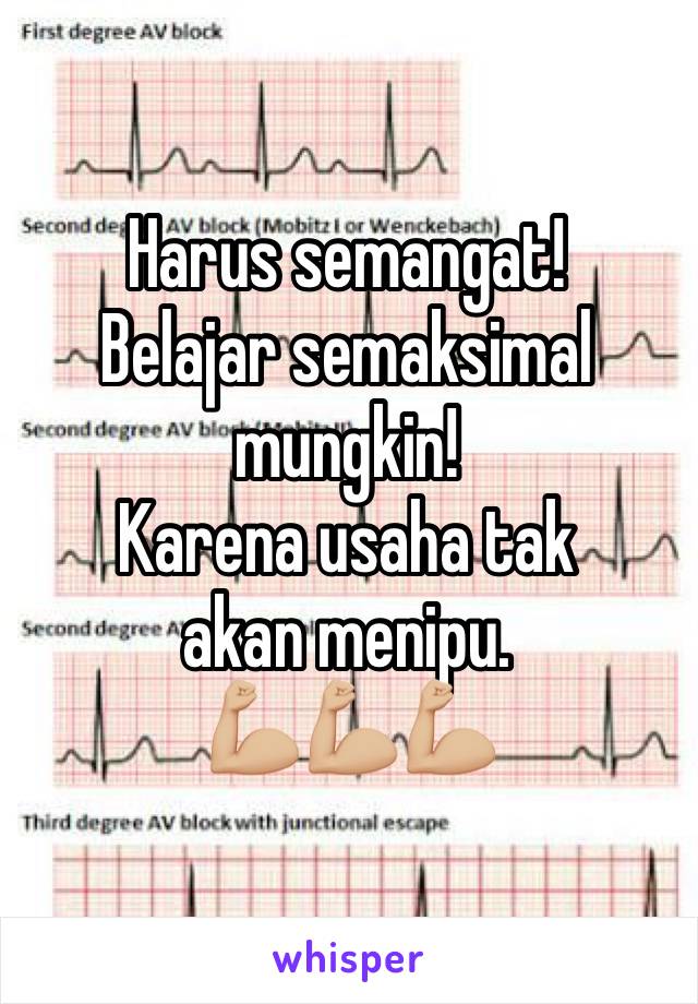 Harus semangat! 
Belajar semaksimal mungkin!
Karena usaha tak akan menipu.
💪🏼💪🏼💪🏼