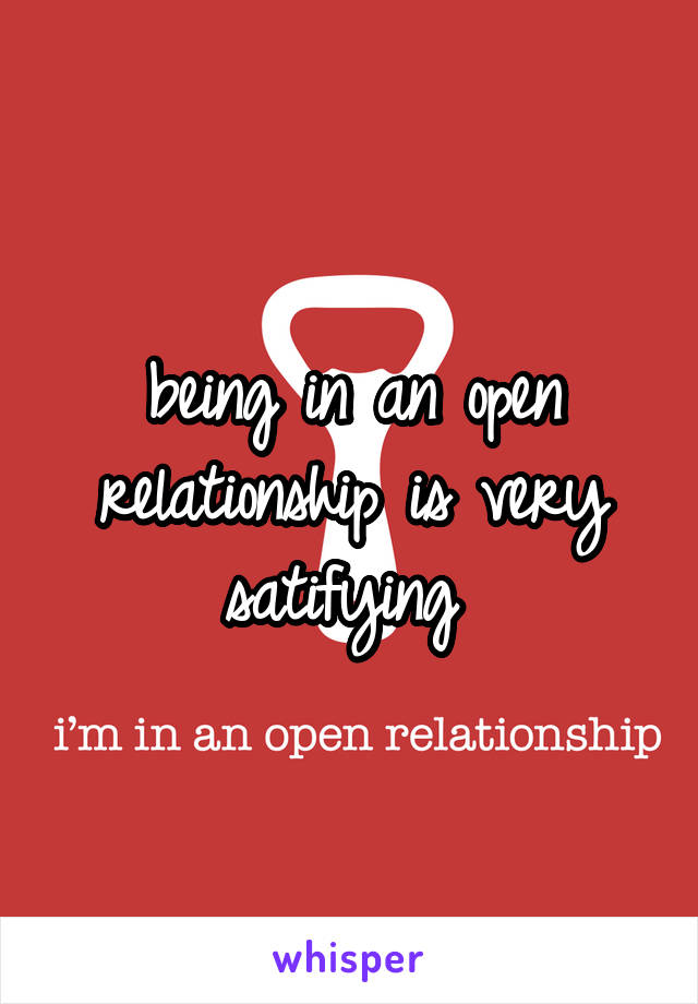 being in an open relationship is very satifying 