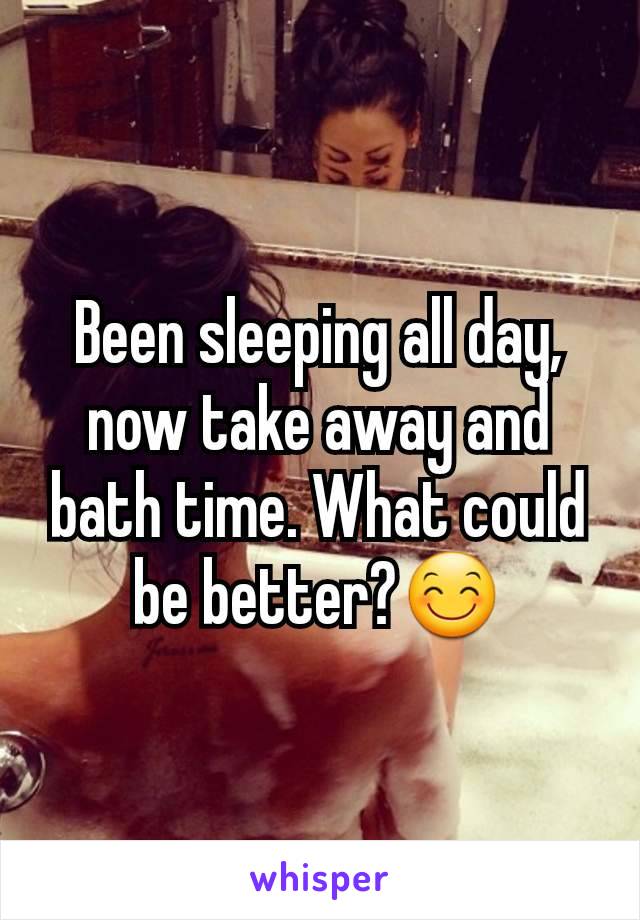 Been sleeping all day, now take away and bath time. What could be better?😊