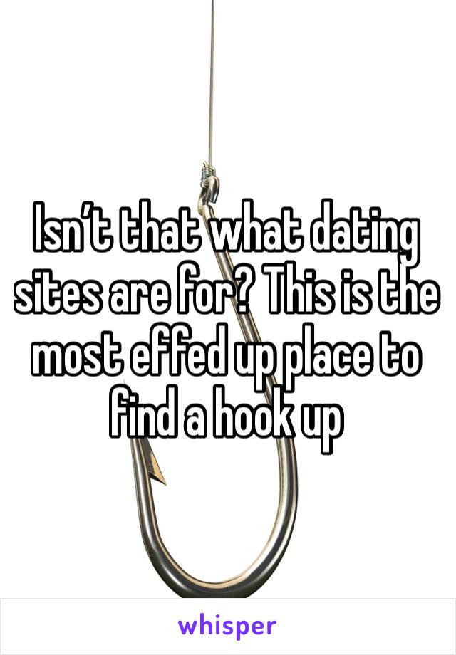 Isn’t that what dating sites are for? This is the most effed up place to find a hook up 