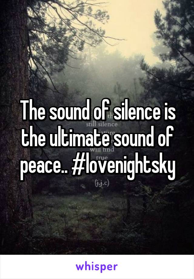 The sound of silence is the ultimate sound of peace.. #lovenightsky