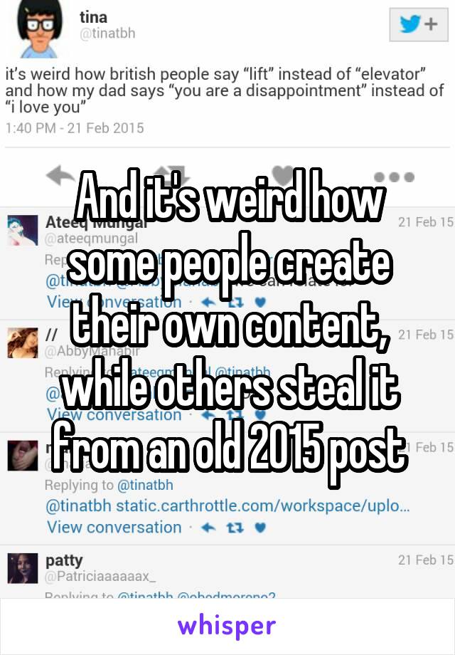 And it's weird how some people create their own content, while others steal it from an old 2015 post