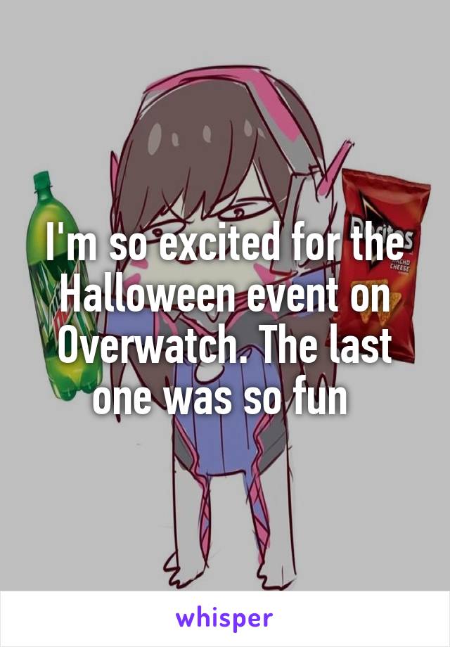 I'm so excited for the Halloween event on Overwatch. The last one was so fun 