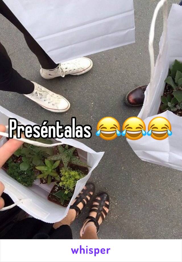 Preséntalas 😂😂😂