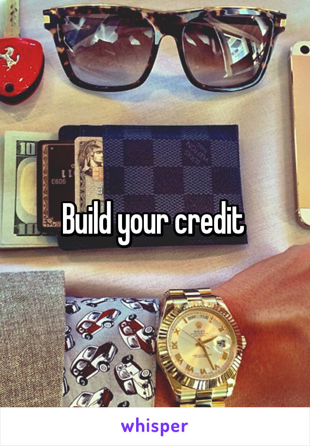 Build your credit 