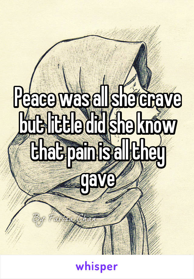 Peace was all she crave but little did she know that pain is all they gave