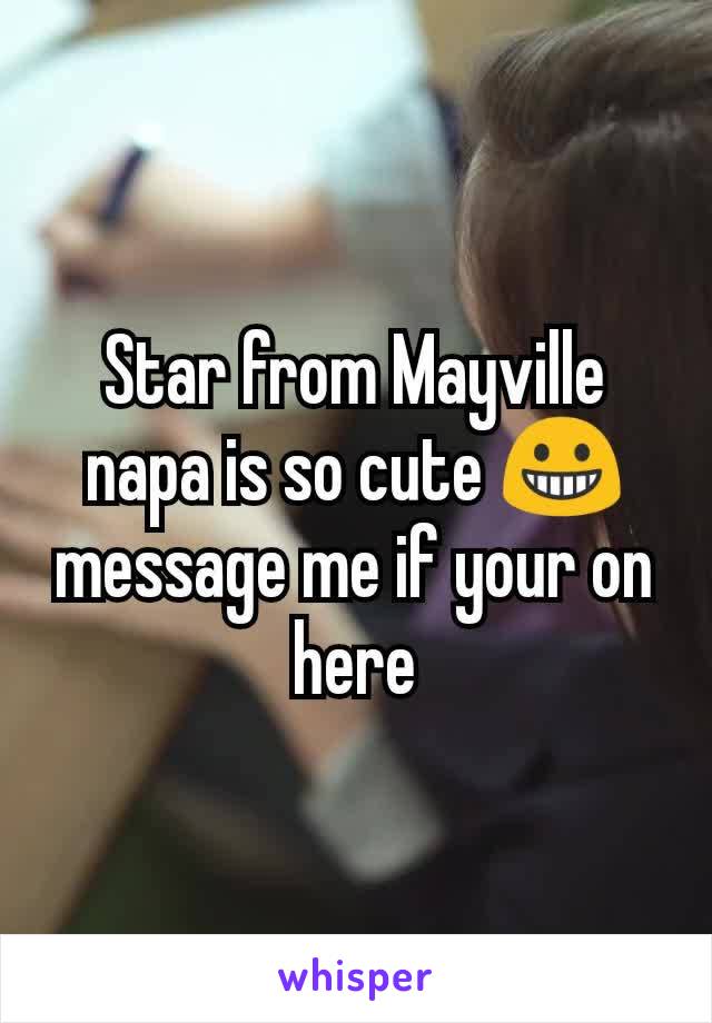 Star from Mayville napa is so cute 😀 message me if your on here