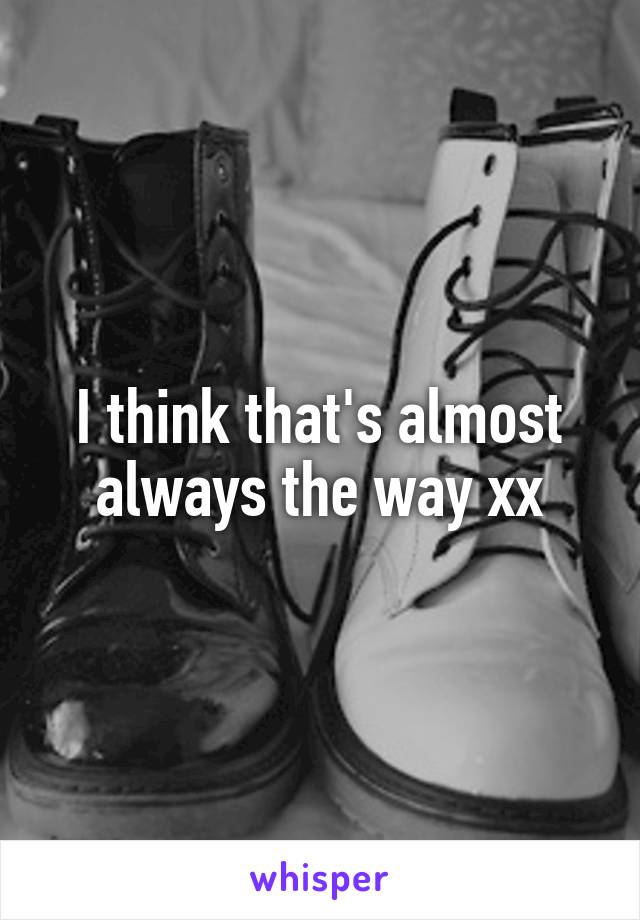 I think that's almost always the way xx