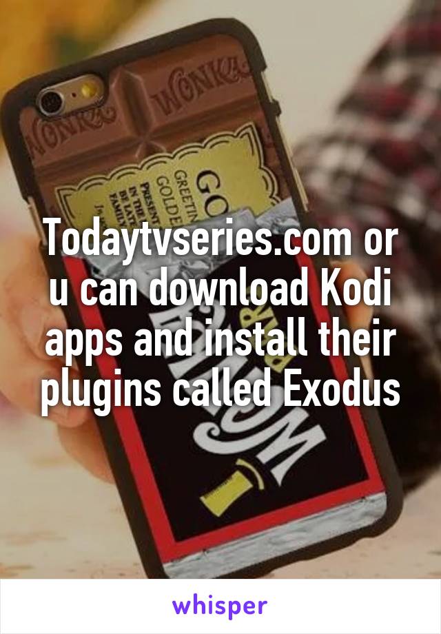 Todaytvseries.com or u can download Kodi apps and install their plugins called Exodus