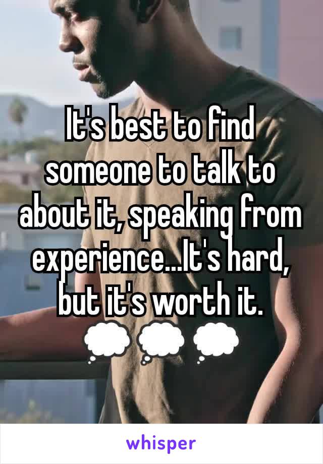 It's best to find someone to talk to about it, speaking from experience...It's hard, but it's worth it.
💭💭💭