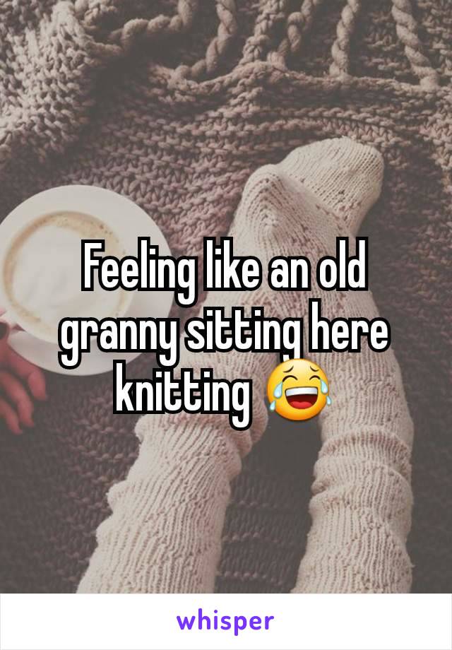 Feeling like an old granny sitting here knitting 😂