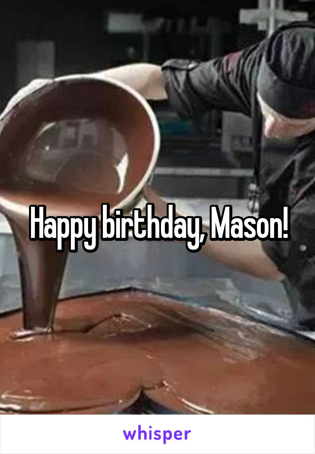 Happy birthday, Mason!