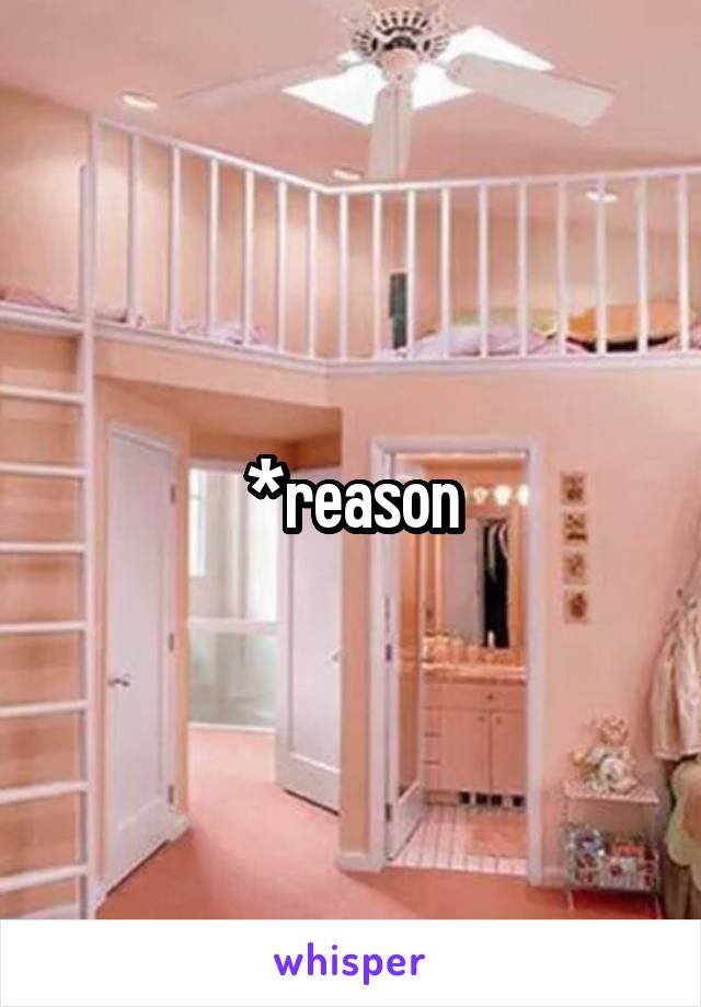 *reason