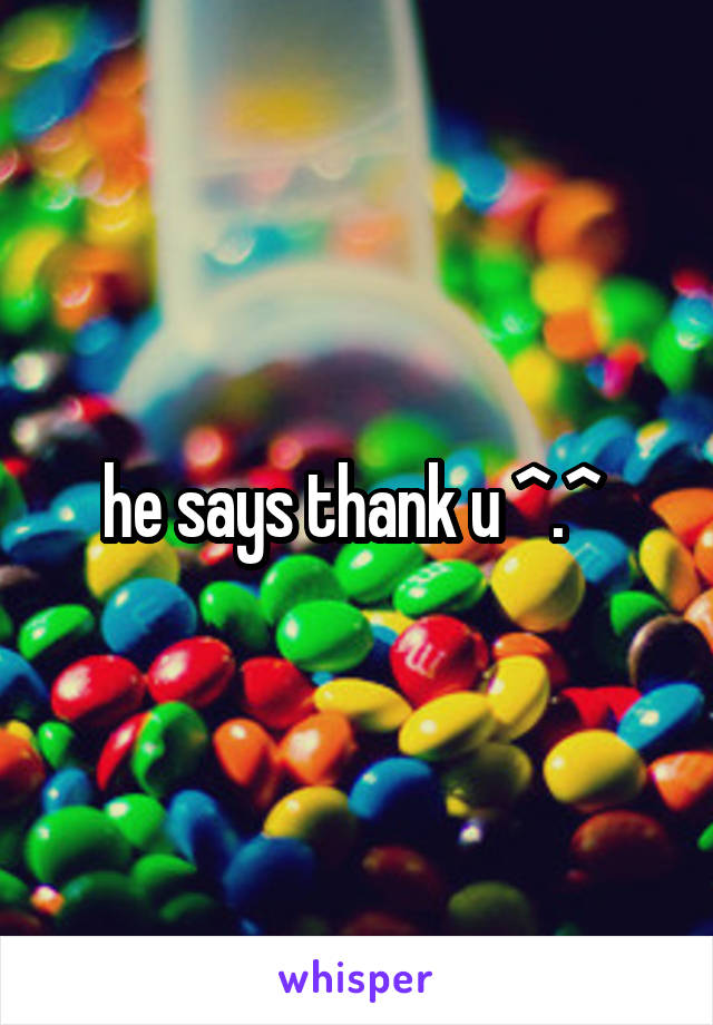 he says thank u ^.^ 