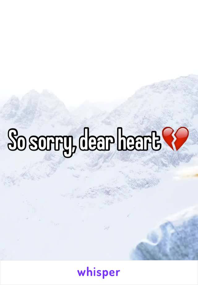 So sorry, dear heart💔