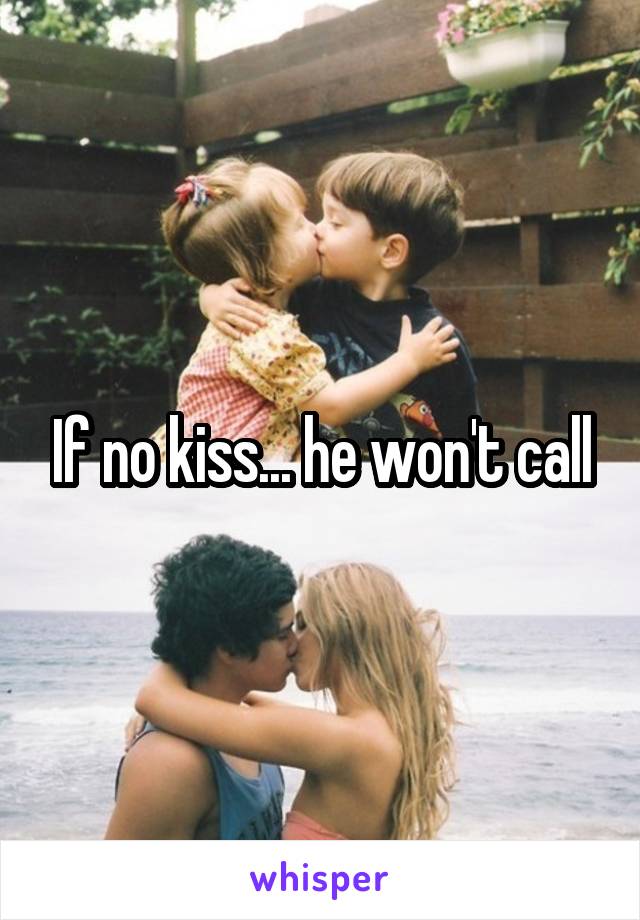 If no kiss... he won't call