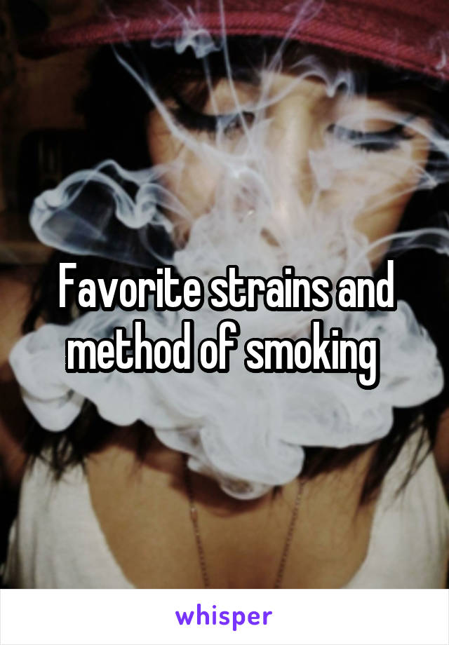 Favorite strains and method of smoking 