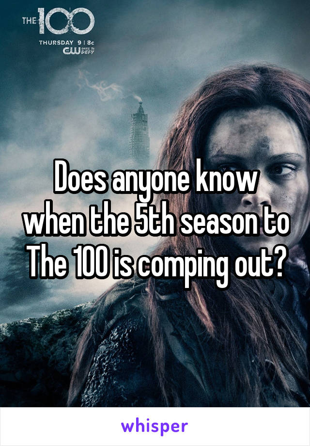 Does anyone know when the 5th season to The 100 is comping out?