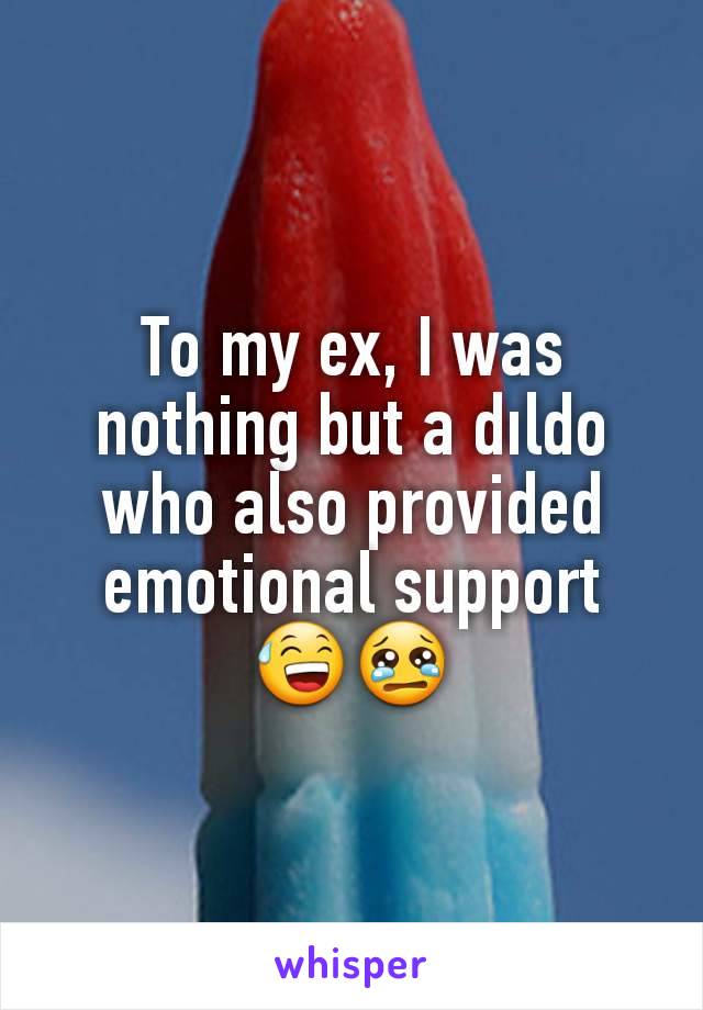 To my ex, I was nothing but a dıldo who also provided emotional support
😅😢