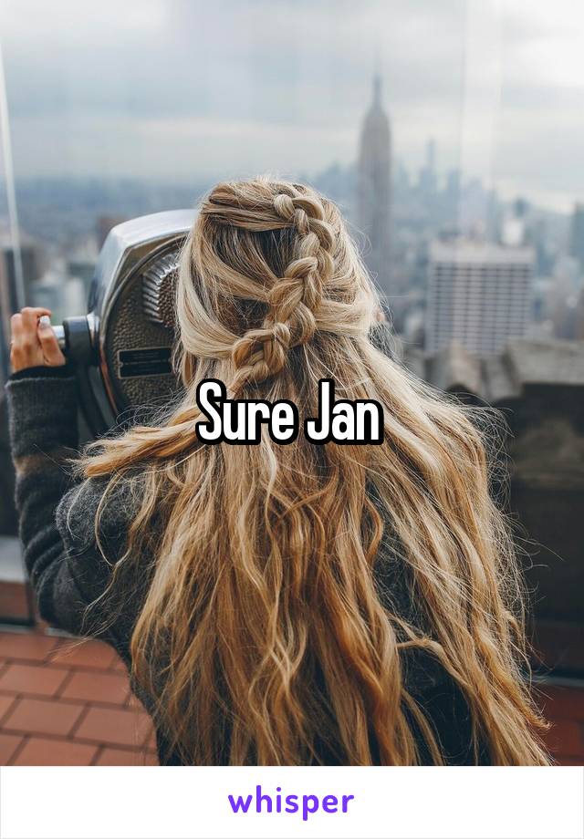 Sure Jan 