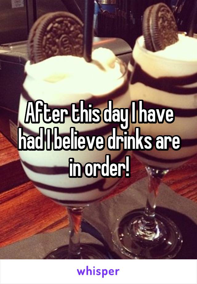 After this day I have had I believe drinks are in order!