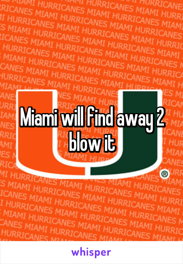 Miami will find away 2 blow it