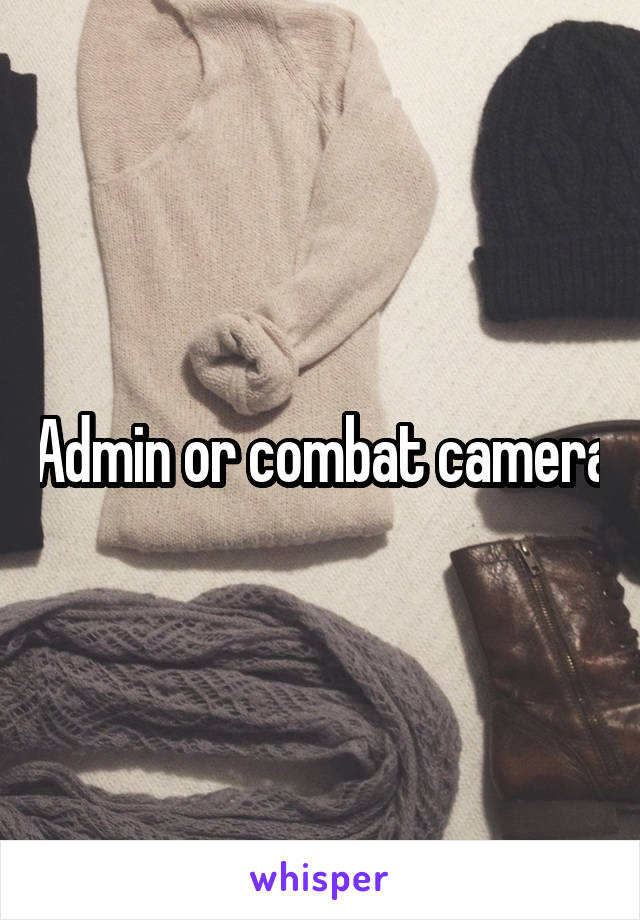 Admin or combat camera