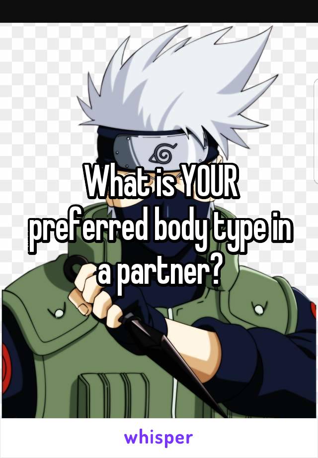 What is YOUR preferred body type in a partner?