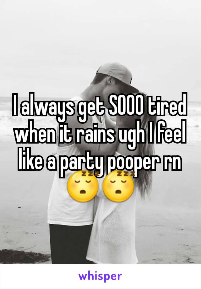 I always get SOOO tired when it rains ugh I feel like a party pooper rn 😴😴