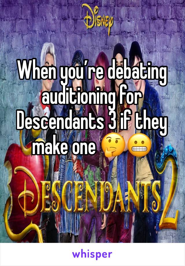 When you’re debating auditioning for Descendants 3 if they make one 🤔😬